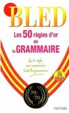 Bled Les 50 règles d' or de la grammaire