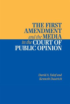 The First Amendment and the Media in the Court of Public Opinion - Yalof, David Alistair; Dautrich, Kenneth