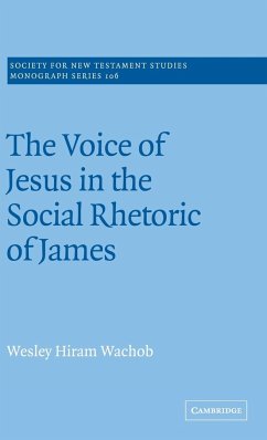 The Voice of Jesus in the Social Rhetoric of James - Wachob, Wesley Hiram