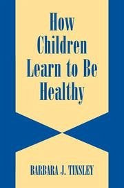 How Children Learn to be Healthy - Tinsley, Barbara J.