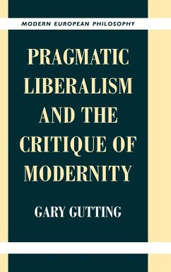 Pragmatic Liberalism and the Critique of Modernity - Gutting, Gary