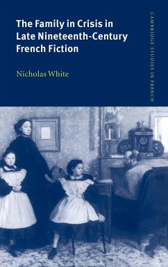 The Family in Crisis in Late Nineteenth-Century French Fiction - White, Nicholas