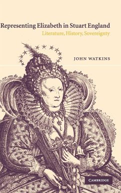 Representing Elizabeth in Stuart England - Watkins, John