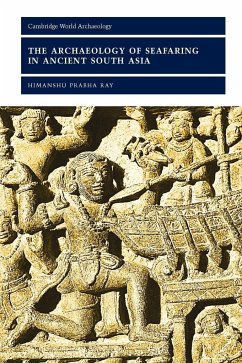 The Archaeology of Seafaring in Ancient South Asia - Ray, Himanshu Prabha