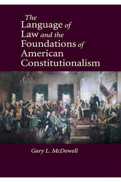 The Language of Law and the Foundations of American Constitutionalism - McDowell, Gary L.