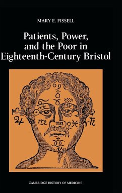 Patients, Power and the Poor in Eighteenth-Century Bristol - Fissell, Mary E.