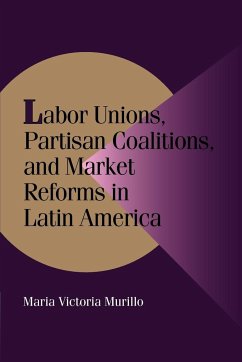 Labor Unions, Partisan Coalitions, and Market Reforms in Latin America - Murillo, Maria Victoria