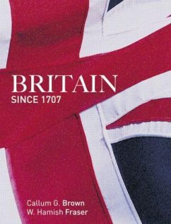 Britain Since 1707 - Fraser, Hamish; Brown, Callum G