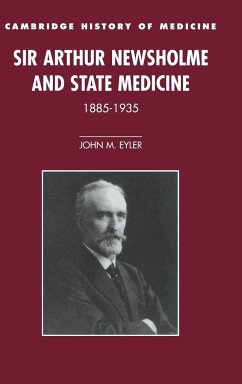 Sir Arthur Newsholme and State Medicine, 1885-1935 - Eyler, John M.