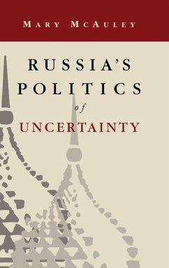 Russia's Politics of Uncertainty - Mcauley, Mary