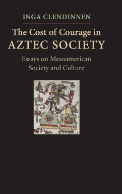 The Cost of Courage in Aztec Society - Clendinnen, Inga