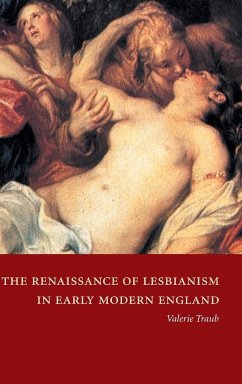 The Renaissance of Lesbianism in Early Modern England - Traub, Valerie