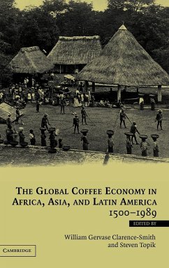 The Global Coffee Economy in Africa, Asia, and Latin America, 1500 1989 - Clarence-Smith, William Gervase / Topik, Steven (eds.)