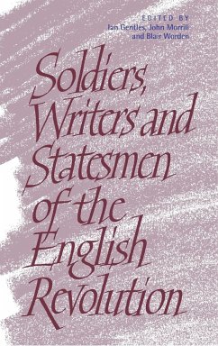 Soldiers, Writers and Statesmen of the English Revolution - Gentles, Ian / Morrill, John / Worden, Blair (eds.)