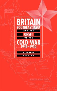 Britain, Southeast Asia and the Onset of the Cold War, 1945 1950 - Tarling, Nicholas