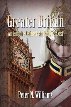 Greater Britain - An Empire Gained - Williams, Peter N.