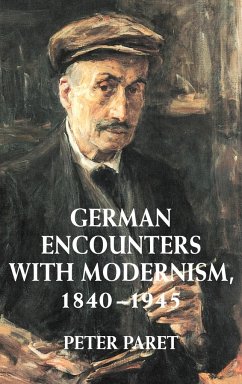 German Encounters with Modernism, 1840 1945 - Paret, Peter