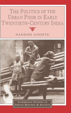 The Politics of the Urban Poor in Early Twentieth-Century India - Gooptu, Nandini