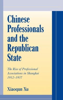 Chinese Professionals and the Republican State - Xu, Xiaoqun