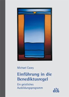 Einführung in die Benediktusregel - Ein geistliches Ausbildungsprogramm - Casey, Michael