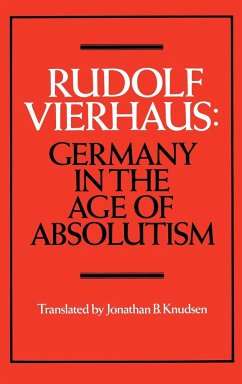 Germany in the Age of Absolutism - Vierhaus, Rudolf