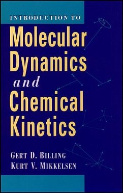 Introduction to Molecular Dynamics and Chemical Kinetics & Advanced Molecular Dynamics and Chemical Kinetics, 2 Volume Set - Billing, Gert Due; Mikkelsen, Kurt V