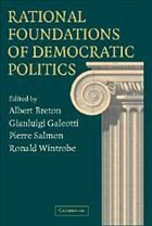 Rational Foundations of Democratic Politics - Breton, Albert / Galeotti, Gianluigi / Salmon, Pierre / Wintrobe, Ronald (eds.)