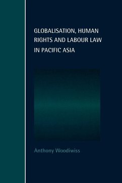 Globalisation, Human Rights and Labour Law in Pacific Asia - Woodiwiss, Anthony