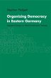 Organizing Democracy in Eastern Germany - Bild 1