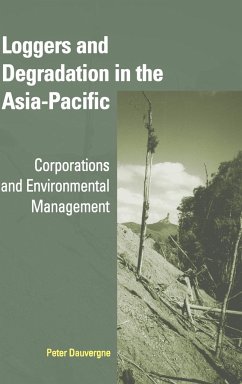 Loggers and Degradation in the Asia-Pacific - Dauvergne, Peter