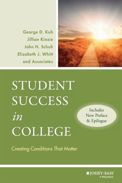 Student Success in College, (Includes New Preface and Epilogue) - Kuh, George D. (Indiana University, Bloomington, IN); Kinzie, Jillian (NSSE Institute for Effective Educational Practice); Schuh, John H. (Iowa State University, Ames, IA)