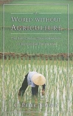 A World Without Agriculture: The Structural Transformation in Historical Perspective - Timmer, Peter C.