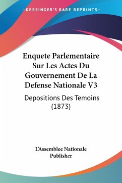 Enquete Parlementaire Sur Les Actes Du Gouvernement De La Defense Nationale V3 - L'Assemblee Nationale Publisher