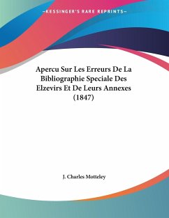Apercu Sur Les Erreurs De La Bibliographie Speciale Des Elzevirs Et De Leurs Annexes (1847) - Motteley, J. Charles
