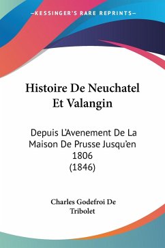 Histoire De Neuchatel Et Valangin - De Tribolet, Charles Godefroi