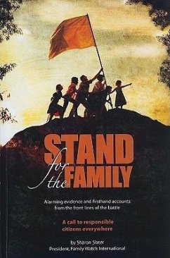 Stand for the Family: Alarming Evidence and Firsthand Accounts from the Front Lines of Battle: A Call to Responsible Citizens Everywhere - Slater, Sharon