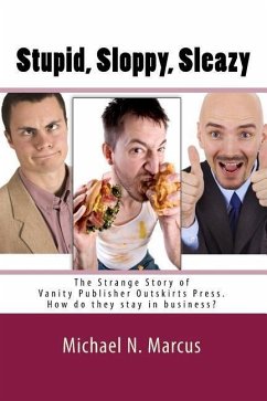 Stupid, sloppy, sleazy: The Story of Outskirts Press: How Do They Stay in Business? - Marcus, Michael N.