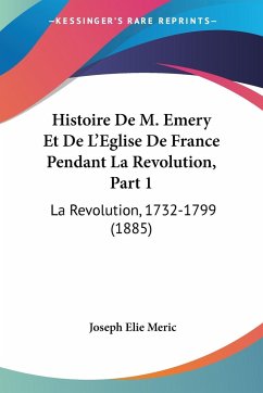 Histoire De M. Emery Et De L'Eglise De France Pendant La Revolution, Part 1