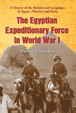 The Egyptian Expeditionary Force in World War I - Mortlock, Michael J.