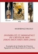 Invisibilité et Immanence du Créateur Imn (Amon-Amun-Amen-Iman-Zimin). - Bilolo, Mubabinge