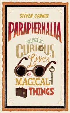 Paraphernalia: The Curious Lives of Magical Things - Connor, Steven