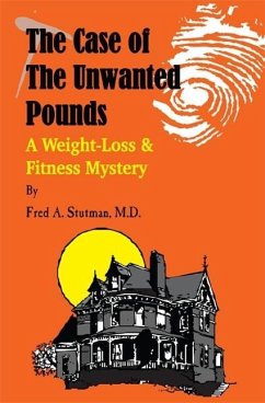 The Case of the Unwanted Pounds: A Weight-Loss & Fitness Mystery - Stutman M. D. , Fred A.