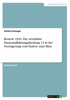 Rostow 1941. Die verstärkte Panzeraufklärungabteilung 13 in der Verzögerung vom Tuslow zum Mius - Horstmann, Harry