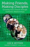 Making Friends, Making Disciples: Growing Your Church Through Authentic Relationships