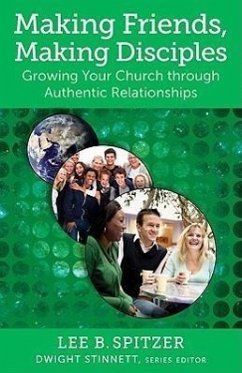 Making Friends, Making Disciples: Growing Your Church Through Authentic Relationships - Spitzer, Lee B.