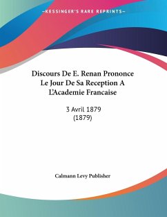 Discours De E. Renan Prononce Le Jour De Sa Reception A L'Academie Francaise
