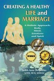Creating a Healthy Life and Marriage: A Holistic Approach: Body, Mind, Emotions and Spirit
