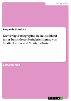 Die Verlagskartographie in Deutschland unter besonderer Berücksichtigung von Straßenkarten und Straßenatlanten - Friedrich, Benjamin