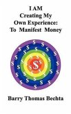 I Am Creating My Own Experience: To Manifest Money