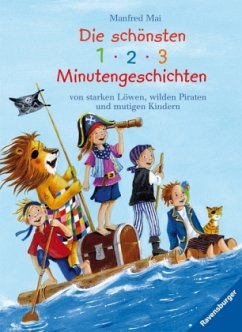 Die schönsten 1 - 2 - 3 Minutengeschichten von starken Löwen, wilden Piraten und mutigen Kindern - Mai, Manfred